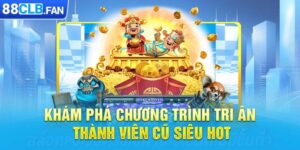 Khám Phá Chương Trình Tri Ân Thành Viên Cũ Siêu Hot