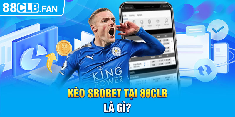 Kèo Sbobet tại 88clb là gì? 