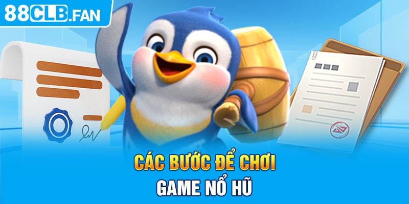 Các bước để chơi game nổ hũ 