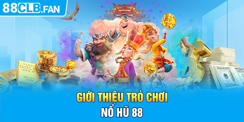 Giới thiệu trò chơi nổ hũ 88