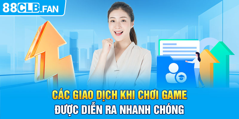 Các giao dịch khi chơi game được diễn ra nhanh chóng