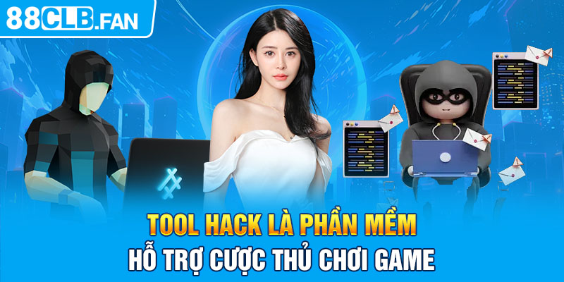 Tool hack là phần mềm hỗ trợ cược thủ chơi game 