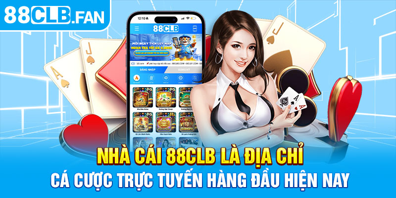 Nhà cái 88clb là địa chỉ cá cược trực tuyến hàng đầu hiện nay