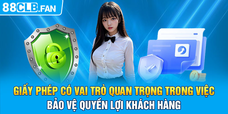 Giấy phép có vai trò quan trọng trong việc bảo vệ quyền lợi khách hàng 