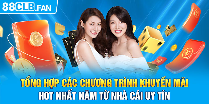 Tổng Hợp Các Chương Trình Khuyến Mãi Hot Nhất Năm Từ Nhà Cái Uy Tín