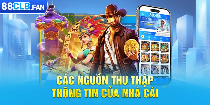 Các nguồn thu thập thông tin của nhà cái 