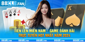 Tiến Lên Miền Nam - Game Đánh Bài Trực Tuyến Hot Nhất Năm 2024