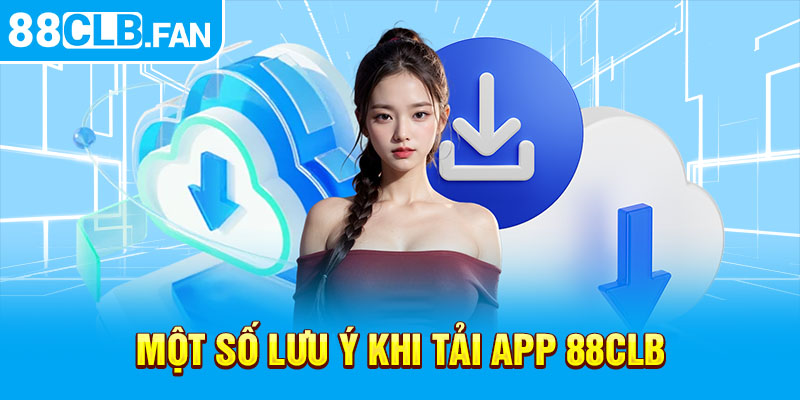 Một số lưu ý khi tải app 88clb