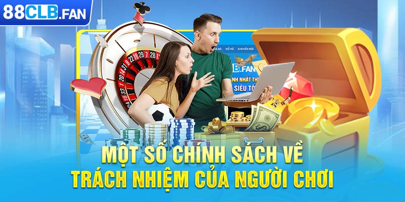 Một số chính sách về trách nhiệm của người chơi