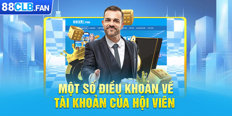 Một số điều khoản về tài khoản của hội viên 