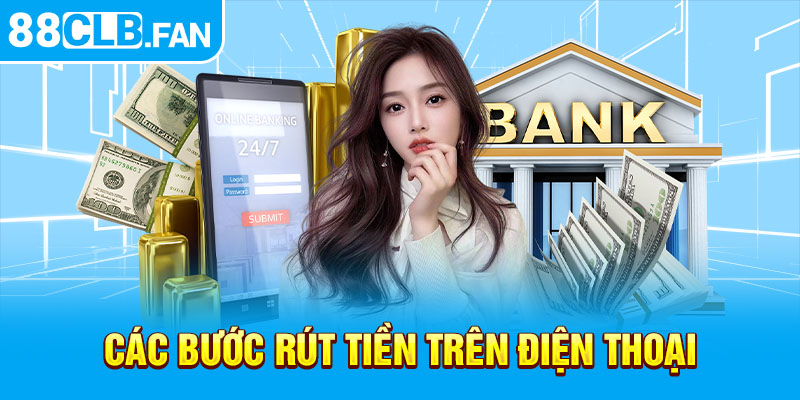 Các bước rút tiền trên điện thoại 