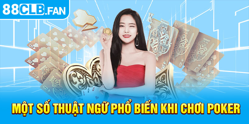 Một số thuật ngữ phổ biến khi chơi Poker