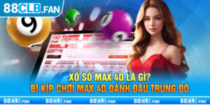 Xổ Số Max 4d Là Gì? Bí Kíp Chơi Max 4d Đánh Đâu Trúng Đó