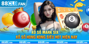 Xổ Số Mark Six - Xổ Số Hong Kong Siêu Hot Hiện Nay