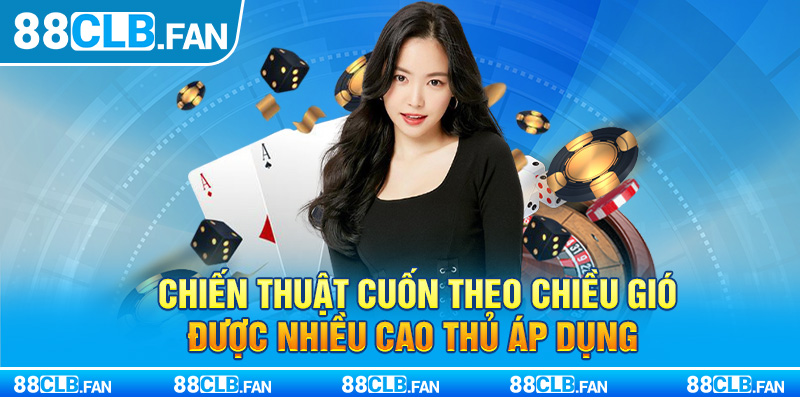 Chiến thuật cuốn theo chiều gió được nhiều cao thủ áp dụng 