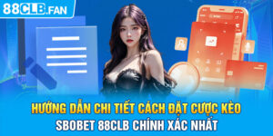 Hướng Dẫn Chi Tiết Cách Đặt Cược Kèo Sbobet 88clb Chính Xác Nhất